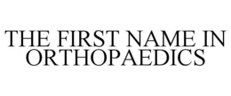 THE FIRST NAME IN ORTHOPAEDICS trademark