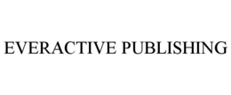 EVERACTIVE PUBLISHING trademark