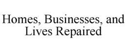 HOMES, BUSINESSES, AND LIVES REPAIRED trademark