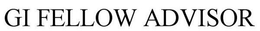 GI FELLOW ADVISOR trademark