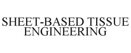 SHEET-BASED TISSUE ENGINEERING trademark