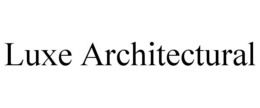 LUXE ARCHITECTURAL trademark