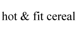 HOT & FIT CEREAL trademark
