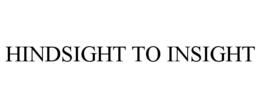 HINDSIGHT TO INSIGHT trademark