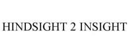 HINDSIGHT 2 INSIGHT trademark