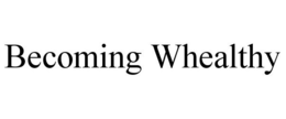 BECOMING WHEALTHY trademark