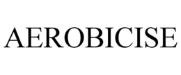 AEROBICISE trademark