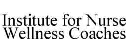 INSTITUTE FOR NURSE WELLNESS COACHES trademark