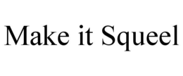 MAKE IT SQUEEL trademark