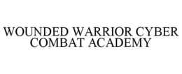 WOUNDED WARRIOR CYBER COMBAT ACADEMY trademark