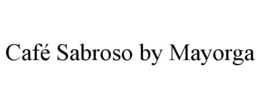 CAFÉ SABROSO BY MAYORGA trademark