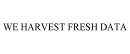 WE HARVEST FRESH DATA trademark