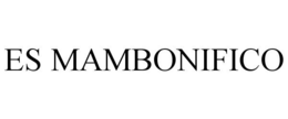 ES MAMBONIFICO trademark