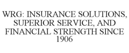 WRG INSURANCE SOLUTIONS, SUPERIOR SERVICE, AND FINANCIAL STRENGTH SINCE 1906 trademark