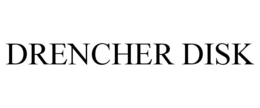 DRENCHER DISK trademark