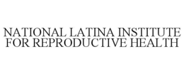 NATIONAL LATINA INSTITUTE FOR REPRODUCTIVE HEALTH trademark