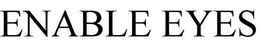 ENABLE EYES trademark