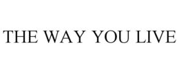 THE WAY YOU LIVE trademark