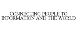 CONNECTING PEOPLE TO INFORMATION AND THE WORLD trademark