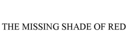 THE MISSING SHADE OF RED trademark