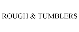 ROUGH & TUMBLERS trademark