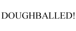 DOUGHBALLED! trademark