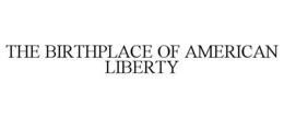 THE BIRTHPLACE OF AMERICAN LIBERTY trademark