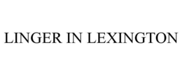 LINGER IN LEXINGTON trademark