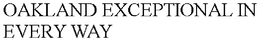 OAKLAND EXCEPTIONAL IN EVERY WAY trademark
