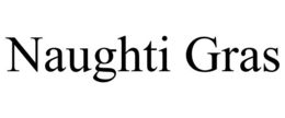 NAUGHTI GRAS trademark