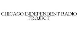 CHICAGO INDEPENDENT RADIO PROJECT trademark