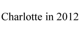 CHARLOTTE IN 2012 trademark
