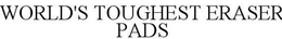 WORLD'S TOUGHEST ERASER PADS trademark