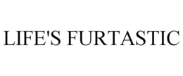 LIFE'S FURTASTIC trademark