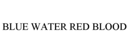 BLUE WATER RED BLOOD trademark