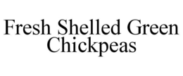 FRESH SHELLED GREEN CHICKPEAS trademark