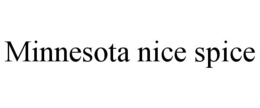 MINNESOTA NICE SPICE trademark