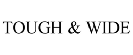 TOUGH & WIDE trademark
