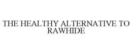 THE HEALTHY ALTERNATIVE TO RAWHIDE trademark