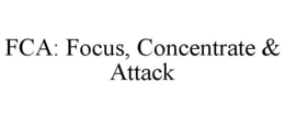 FCA: FOCUS, CONCENTRATE & ATTACK trademark