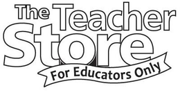 THE TEACHER STORE FOR EDUCATORS ONLY trademark