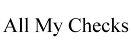 ALL MY CHECKS trademark