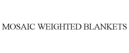 MOSAIC WEIGHTED BLANKETS trademark