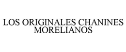 LOS ORIGINALES CHANINES MORELIANOS trademark