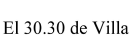 EL 30.30 DE VILLA trademark