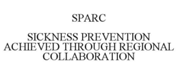 SPARC SICKNESS PREVENTION ACHIEVED THROUGH REGIONAL COLLABORATION trademark