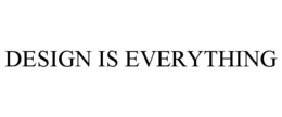 DESIGN IS EVERYTHING trademark