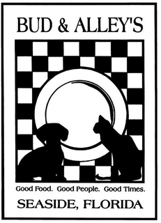 BUD & ALLEY'S GOOD FOOD. GOOD PEOPLE. GOOD TIMES. SEASIDE, FLORIDA trademark