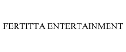 FERTITTA ENTERTAINMENT trademark