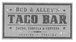 BUD & ALLEY'S TACO BAR TACOS, TEQUILA &CERVEZA SEASIDE · FLORIDA trademark